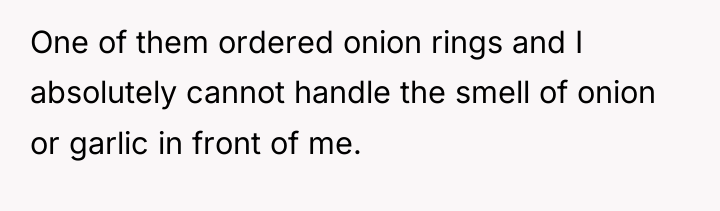 One of them ordered onion rings and I absolutely cannot...