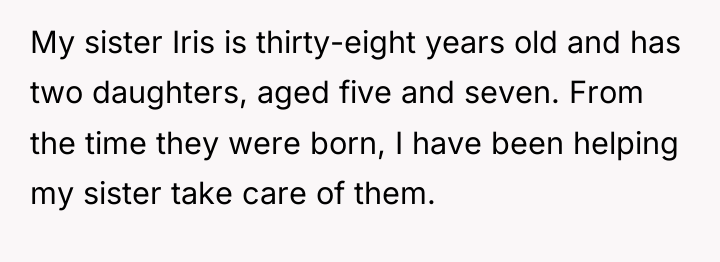 My sister Iris is thirty-eight years old and has two...