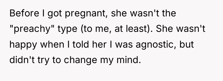 Before I got pregnant, she wasn't the "preachy" type (to...