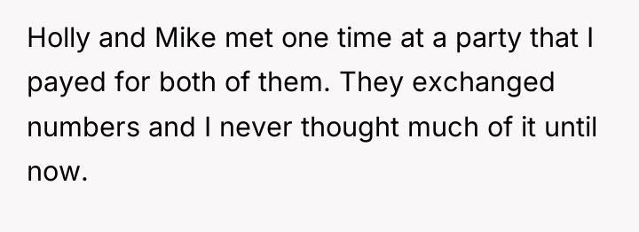 Holly and Mike met one time at a party that...