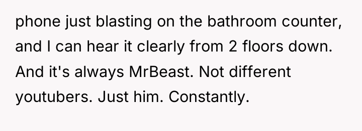 phone just blasting on the bathroom counter, and I can...