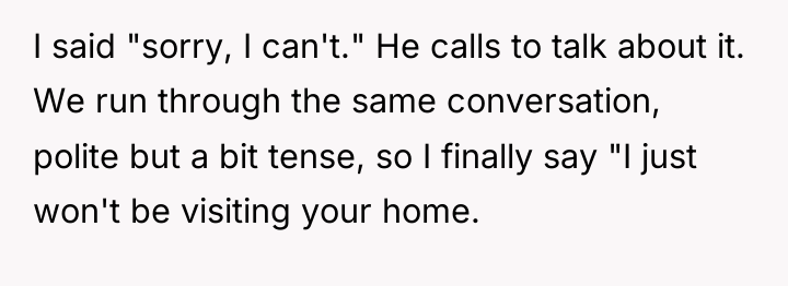 I said "sorry, I can't." He calls to talk about...
