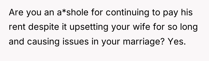 Are you an a*shole for continuing to pay his rent...
