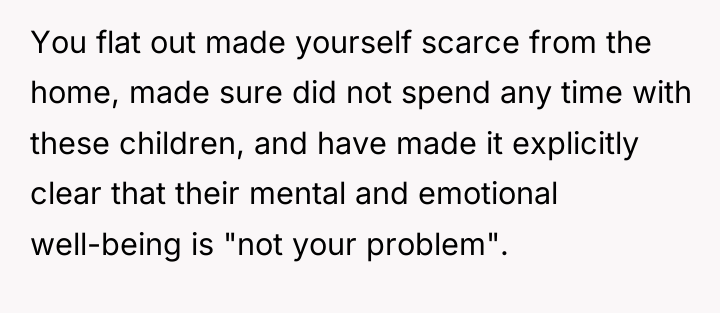 You flat out made yourself scarce from the home, made...