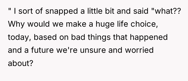 " I sort of snapped a little bit and said...