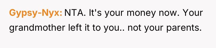 Gypsy-Nyx NTA. It's your money now. Your grandmother left it...