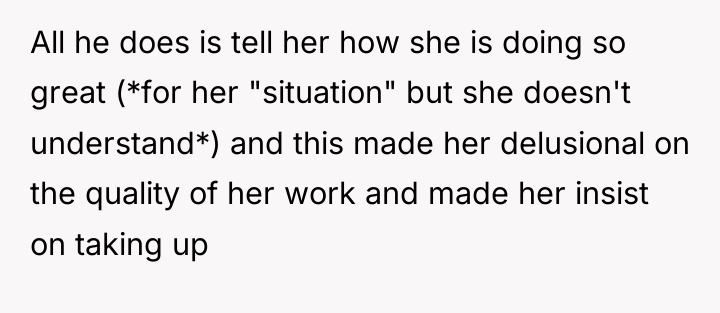 All he does is tell her how she is doing...