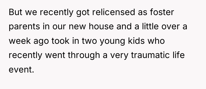 But we recently got relicensed as foster parents in our...