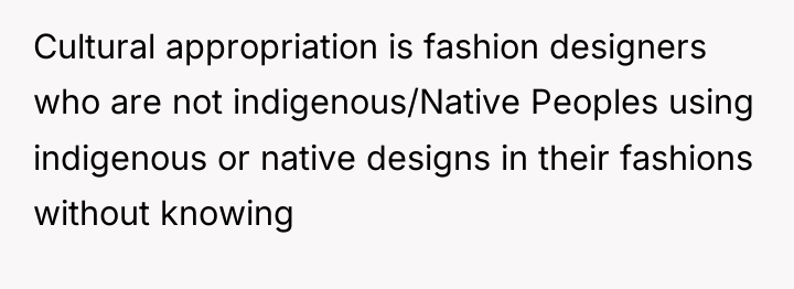 Cultural appropriation is fashion designers who are not indigenous/Native Peoples...