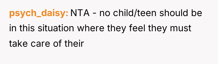 psych_daisy NTA - no child/teen should be in this situation...