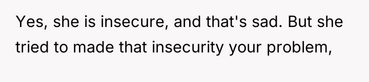 Yes, she is insecure, and that's sad. But she tried...