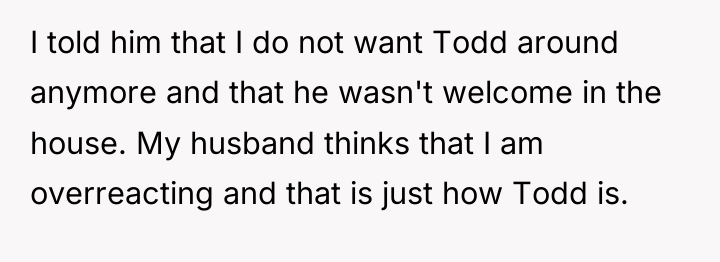 I told him that I do not want Todd around...