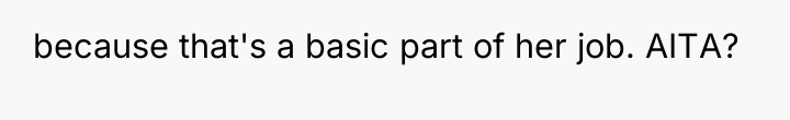 because that's a basic part of her job. AITA?