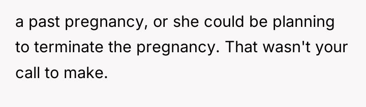 a past pregnancy, or she could be planning to terminate...