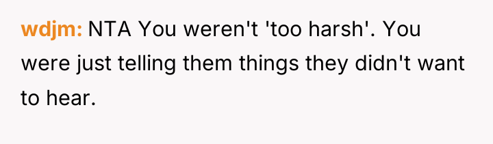 wdjm NTA You weren't 'too harsh'. You were just telling...