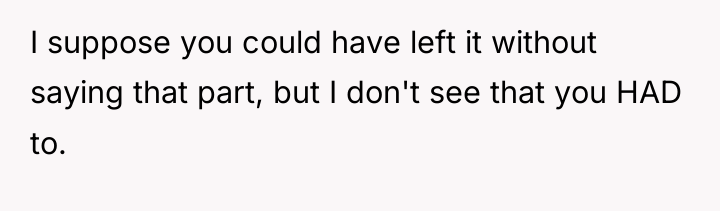I suppose you could have left it without saying that...