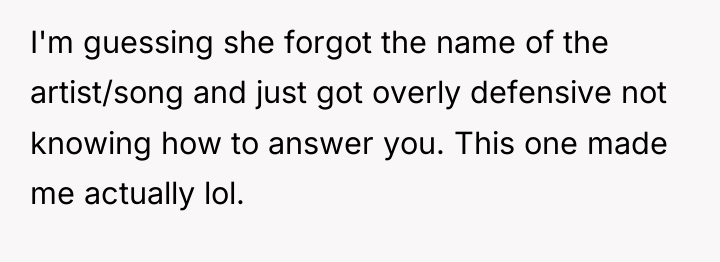 I'm guessing she forgot the name of the artist/song and...