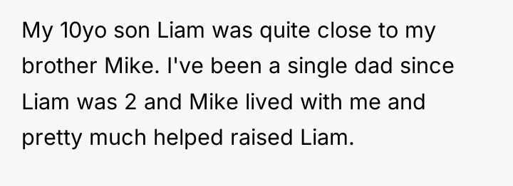 My 10yo son Liam was quite close to my brother...