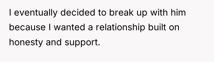 I eventually decided to break up with him because I...