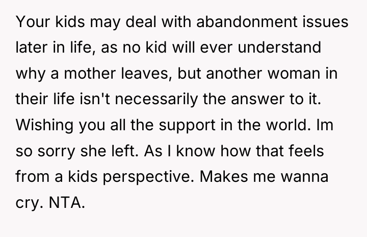 Your kids may deal with abandonment issues later in life,...