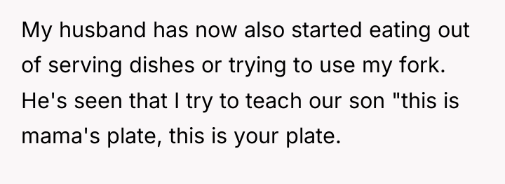 My husband has now also started eating out of serving...