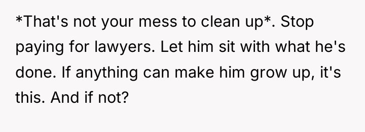 *That's not your mess to clean up*. Stop paying for...