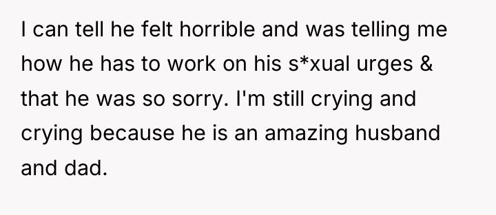 I can tell he felt horrible and was telling me...