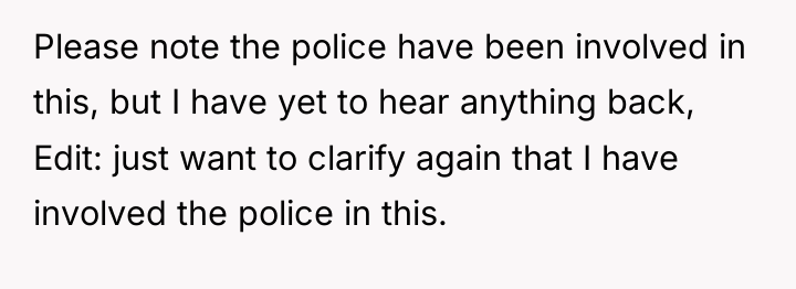 Please note the police have been involved in this, but...