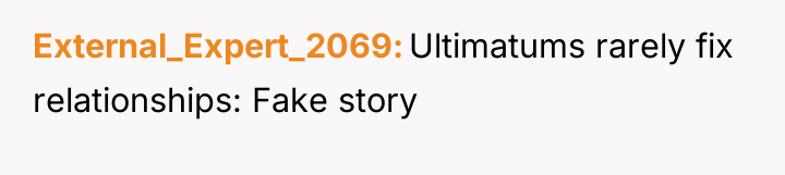 External_Expert_2069 Ultimatums rarely fix relationships: Fake story