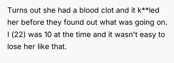 Turns out she had a blood clot and it k**led...