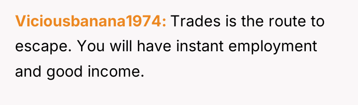 Viciousbanana1974 Trades is the route to escape. You will have...