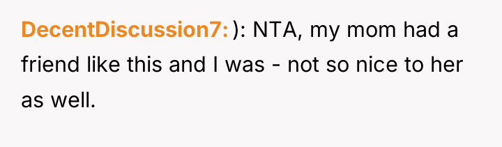 DecentDiscussion7 ): NTA, my mom had a friend like this...