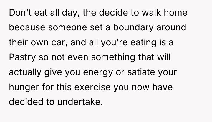 Don't eat all day, the decide to walk home because...