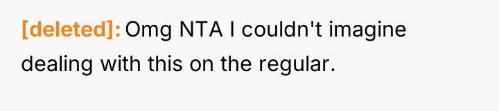 [deleted] Omg NTA I couldn't imagine dealing with this on...