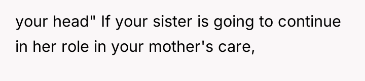 your head" If your sister is going to continue in...
