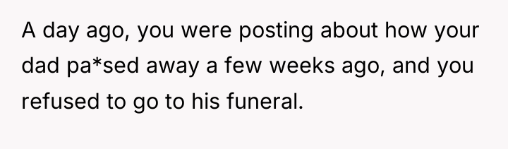A day ago, you were posting about how your dad...