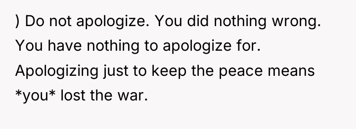 ) Do not apologize. You did nothing wrong. You have...