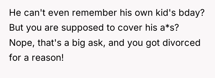 He can't even remember his own kid's bday? But you...