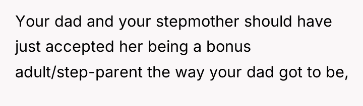 Your dad and your stepmother should have just accepted her...