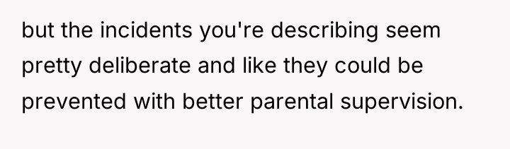 but the incidents you're describing seem pretty deliberate and like...