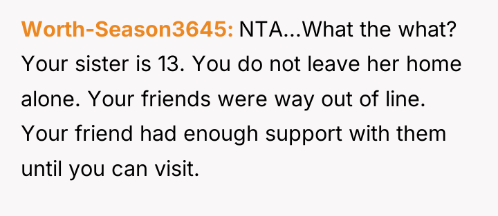 Worth-Season3645 NTA...What the what? Your sister is 13. You do...