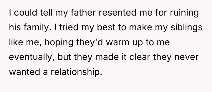 I could tell my father resented me for ruining his...