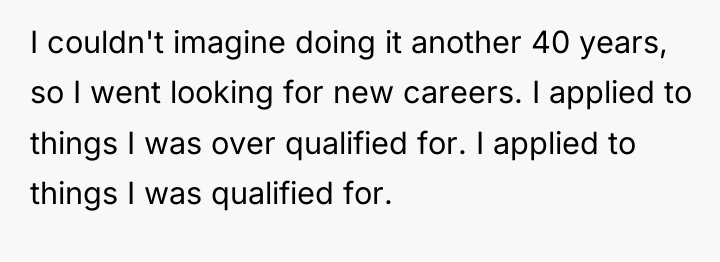 I couldn't imagine doing it another 40 years, so I...