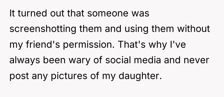 It turned out that someone was screenshotting them and using...