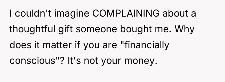 I couldn't imagine COMPLAINING about a thoughtful gift someone bought...