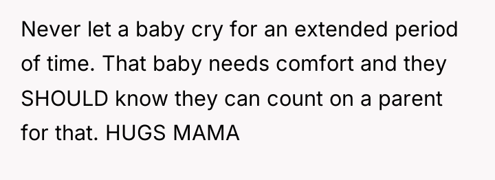 Never let a baby cry for an extended period of...