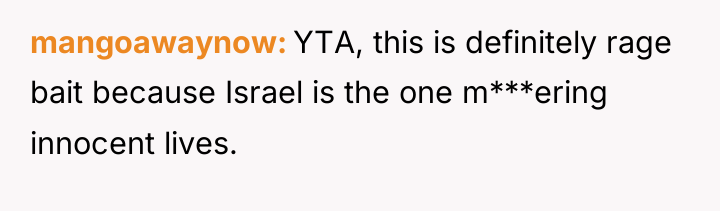 mangoawaynow YTA, this is definitely rage bait because Israel is...