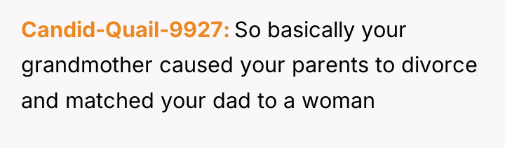Candid-Quail-9927 So basically your grandmother caused your parents to divorce...