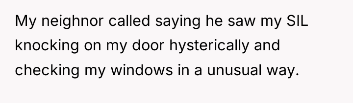 My neighnor called saying he saw my SIL knocking on...