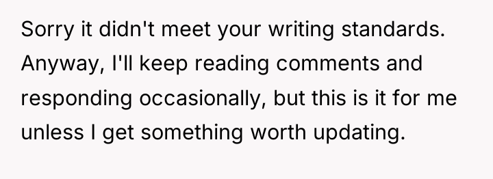 Sorry it didn't meet your writing standards. Anyway, I'll keep...